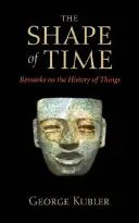 La forma del tiempo: Observaciones sobre la historia de las cosas - The Shape of Time: Remarks on the History of Things