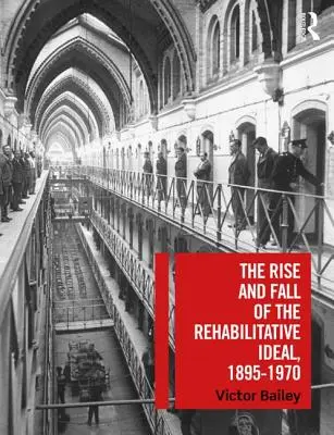 Auge y declive del ideal rehabilitador, 1895-1970 - The Rise and Fall of the Rehabilitative Ideal, 1895-1970