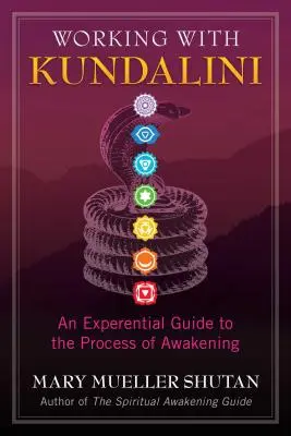 Trabajar con Kundalini: Una guía experiencial para el proceso del despertar - Working with Kundalini: An Experiential Guide to the Process of Awakening