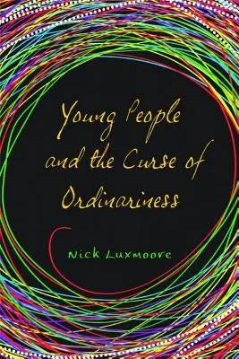 Los jóvenes y la maldición de la ordinariez - Young People and the Curse of Ordinariness