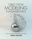 Fundamentos del Modelado Objeto-Roleo: Guía práctica para el modelado de datos con ORM - Object-Role Modeling Fundamentals: A Practical Guide to Data Modeling with ORM