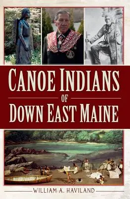 Los indios canoeros del Maine oriental - Canoe Indians of Down East Maine