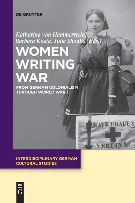 Mujeres escribiendo la guerra: del colonialismo alemán a la Primera Guerra Mundial - Women Writing War: From German Colonialism Through World War I