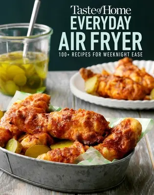 Taste of Home Freidora de aire para todos los días: 112 Recetas para hacer entre semana con facilidad - Taste of Home Everyday Air Fryer: 112 Recipes for Weeknight Ease