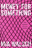 Dinero a cambio de algo - Las memorias de una trabajadora del sexo (Walsch Mia (Autor)) - Money for Something - The memoir of a sex worker (Walsch Mia (Author))