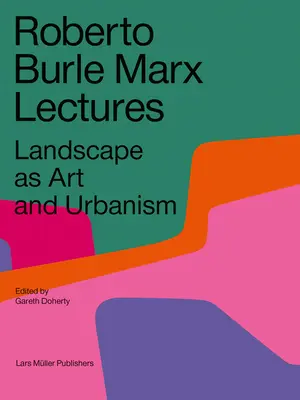 Conferencias Roberto Burle Marx: El paisaje como arte y urbanismo - Roberto Burle Marx Lectures: Landscape as Art and Urbanism