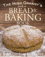 El libro de bolsillo de la abuelita irlandesa sobre pan y repostería - The Irish Granny's Pocket Bread and Baking Book