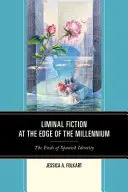 Ficción liminal al filo del milenio: Los confines de la identidad española - Liminal Fiction at the Edge of the Millennium: The Ends of Spanish Identity