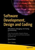 Desarrollo, Diseño y Codificación de Software: Con patrones, depuración, pruebas unitarias y refactorización - Software Development, Design and Coding: With Patterns, Debugging, Unit Testing, and Refactoring