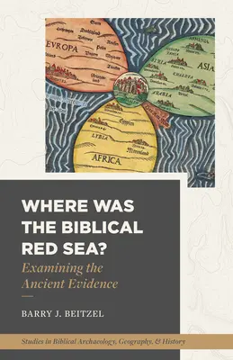 ¿Dónde estaba el Mar Rojo bíblico? Examen de las pruebas antiguas - Where Was the Biblical Red Sea?: Examining the Ancient Evidence