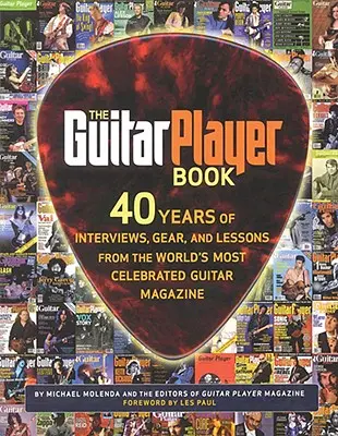 El libro de Guitar Player: 40 años de entrevistas, equipos y lecciones de la revista de guitarra más famosa del mundo - The Guitar Player Book: 40 Years of Interviews, Gear, and Lessons from the World's Most Celebrated Guitar Magazine