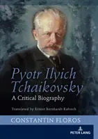 Piotr Ilich Chaikovski: Una biografía crítica - Pyotr Ilyich Tchaikovsky: A Critical Biography