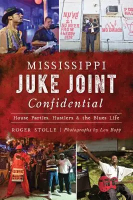 Mississippi Juke Joint Confidential: fiestas en casas, estafadores y la vida del blues - Mississippi Juke Joint Confidential: House Parties, Hustlers and the Blues Life