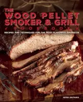 The Wood Pellet Smoker and Grill Cookbook: Recetas y técnicas para la barbacoa más sabrosa y deliciosa - The Wood Pellet Smoker and Grill Cookbook: Recipes and Techniques for the Most Flavorful and Delicious Barbecue