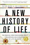 Una nueva historia de la vida: Los nuevos y radicales descubrimientos sobre los orígenes y la evolución de la vida en la Tierra - A New History of Life: The Radical New Discoveries about the Origins and Evolution of Life on Earth