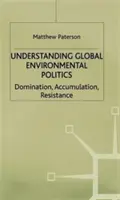 Comprender la política medioambiental mundial: Dominación, acumulación, resistencia - Understanding Global Environmental Politics: Domination, Accumulation, Resistance