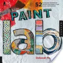 Laboratorio de pintura: 52 ejercicios inspirados en artistas, materiales, tiempo, lugar y método - Paint Lab: 52 Exercises Inspired by Artists, Materials, Time, Place, and Method