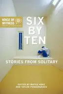 De seis en diez: Historias de aislamiento - Six by Ten: Stories from Solitary