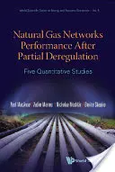 Rendimiento de las redes de gas natural tras la desregulación parcial: Cinco estudios cuantitativos - Natural Gas Networks Performance After Partial Deregulation: Five Quantitative Studies