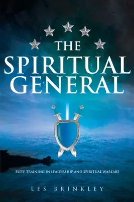 El General Espiritual: Entrenamiento de élite en liderazgo y guerra espiritual - The Spiritual General: Elite Training in Leadership and Spiritual Warfare