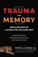 Trauma y memoria: Cerebro y cuerpo en busca del pasado vivo: Guía práctica para comprender y trabajar con la memoria traumática - Trauma and Memory: Brain and Body in a Search for the Living Past: A Practical Guide for Understanding and Working with Traumatic Memory