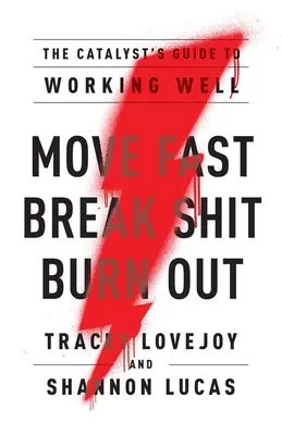 Muévete rápido. Rompe mierdas. Quemarse: La guía del catalizador para trabajar bien - Move Fast. Break Shit. Burn Out.: The Catalyst's Guide to Working Well