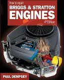 Cómo reparar motores Briggs and Stratton, 4ª Ed. - How to Repair Briggs and Stratton Engines, 4th Ed.