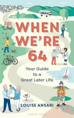 Cuando tengamos 64 años: Su guía para una gran vida posterior - When We're 64: Your Guide to a Great Later Life