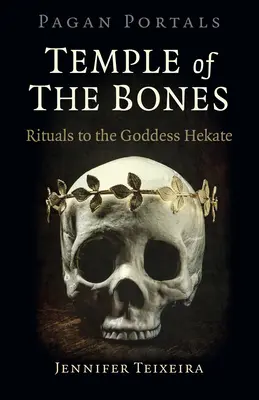 Pagan Portals - Templo de los Huesos: Rituales a la Diosa Hekate - Pagan Portals - Temple of the Bones: Rituals to the Goddess Hekate