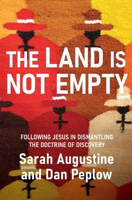 La tierra no está vacía: Siguiendo a Jesús en el desmantelamiento de la doctrina del descubrimiento - The Land Is Not Empty: Following Jesus in Dismantling the Doctrine of Discovery