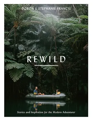 Rewild: Historias e inspiración para el aventurero moderno - Rewild: Stories and Inspiration for the Modern Adventurer