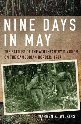 Nueve días de mayo: Las batallas de la 4ª División de Infantería en la frontera camboyana, 1967 - Nine Days in May: The Battles of the 4th Infantry Division on the Cambodian Border, 1967