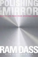 Pulir el espejo: Cómo vivir desde tu corazón espiritual - Polishing the Mirror: How to Live from Your Spiritual Heart