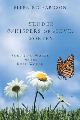 Tiernos susurros de amor: Poesía: Palabras tranquilizadoras para el mundo real - Tender Whispers of Love: Poetry: Soothing Words for the Real World