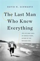 El último hombre que lo sabía todo: Vida y época de Enrico Fermi, padre de la era nuclear - The Last Man Who Knew Everything: The Life and Times of Enrico Fermi, Father of the Nuclear Age