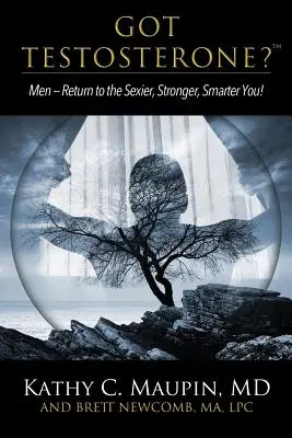 ¿Tienes Testosterona? ¡Men-Return to the Sexier, Stronger, Smarter You! - Got Testosterone?: Men-Return to the Sexier, Stronger, Smarter You!