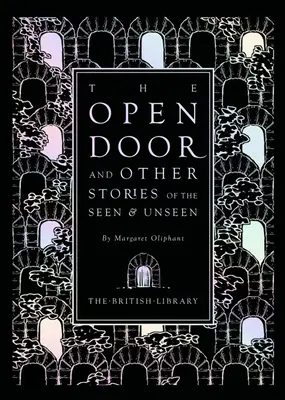 La puerta abierta: Y otras historias de lo visto y lo no visto por Margaret Oliphant - The Open Door: And Other Stories of the Seen & Unseen by Margaret Oliphant