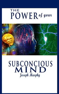 El poder de su mente subconsciente - The Power of Your Subconscious Mind