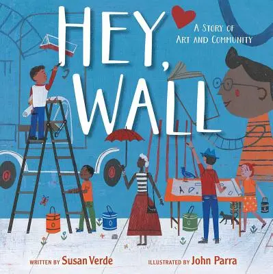 Hey, Wall: Una historia de arte y comunidad - Hey, Wall: A Story of Art and Community