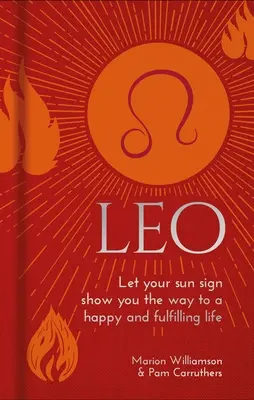 Leo Deja que tu signo solar te muestre el camino hacia una vida feliz y plena. - Leo: Let Your Sun Sign Show You the Way to a Happy and Fulfilling Life