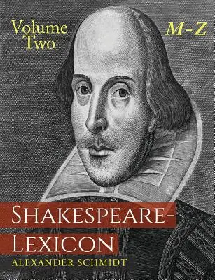 Shakespeare-Lexicon: Volume Two M-Z: Un diccionario completo de todas las palabras, frases y construcciones inglesas de las obras del poeta - Shakespeare-Lexicon: Volume Two M-Z: A Complete Dictionary of All the English Words, Phrases and Constructions in the Works of the Poet