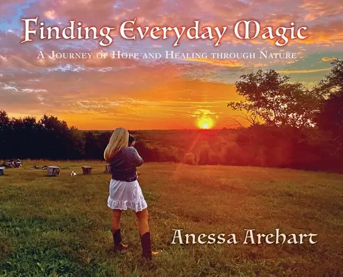 Encontrar la magia cotidiana: un viaje de esperanza y curación a través de la naturaleza - Finding Everyday Magic: A Journey of Hope and Healing through Nature