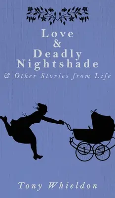 El amor y la belladona: y otras historias de la vida - Love and Deadly Nightshade: and Other Stories from Life