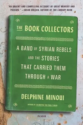 Los coleccionistas de libros: Una banda de rebeldes sirios y las historias que los llevaron a través de una guerra - The Book Collectors: A Band of Syrian Rebels and the Stories That Carried Them Through a War