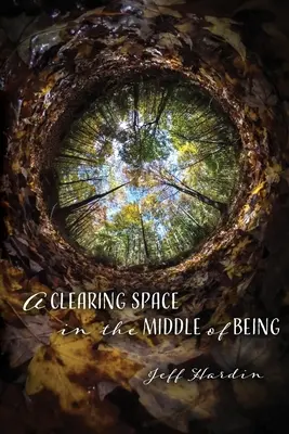 Un espacio claro en medio del ser - A Clearing Space in the Middle of Being