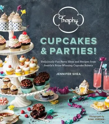 ¡Trophy Cupcakes & Parties! Ideas y recetas para fiestas deliciosamente divertidas de la pastelería de Seattle ganadora de premios - Trophy Cupcakes & Parties!: Deliciously Fun Party Ideas and Recipes from Seattle's Prize-Winning Cupcake Bakery