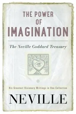 El poder de la imaginación: El Tesoro de Neville Goddard - The Power of Imagination: The Neville Goddard Treasury