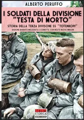 Los soldados de la división Testa di morto: Storia della terza divisione SS Totenkopf - I soldati della divisione Testa di morto: Storia della terza divisione SS Totenkopf