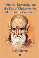 Imitación, conocimiento y la tarea de la cristología en Máximo el Confesor - Imitation, Knowledge, and the Task of Christology in Maximus the Confessor