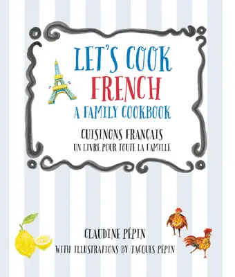 Cocinemos Francés, un Libro de Cocina Familiar: Cuisinons Francais, Un Livre Pour Toute La Famille - Let's Cook French, a Family Cookbook: Cuisinons Francais, Un Livre Pour Toute La Famille